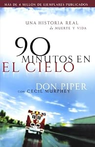 90 minutos en el cielo: Una historia real de Vida y Muerte (Spanish Edition)