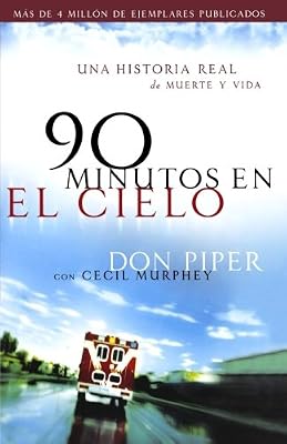 90 minutos en el cielo: Una historia real de Vida y Muerte (Spanish Edition)