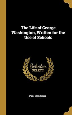 The Life of George Washington, Written for the Use of Schools