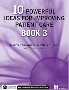 10 Powerful Ideas for Improving Patient Care, Book 3 (3) (Executive Essentials) by Maureen Bisognano
