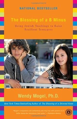 The Blessing of a B Minus: Using Jewish Teachings to Raise Resilient Teenagers