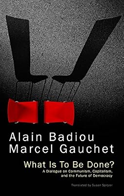 What Is To Be Done?: A Dialogue on Communism, Capitalism, and the Future of Democracy