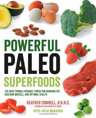 Powerful Paleo Superfoods: The Best Primal-Friendly Foods for Burning Fat, Building Muscle and Optimal Health