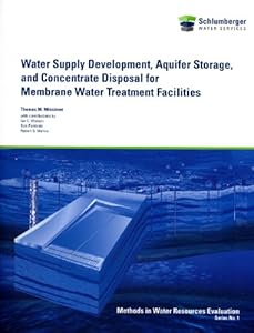Water Supply Development, Aquifer Storage, and Concentrate Disposal for Membrane Water Treatment Facilities by T. M. Missimer