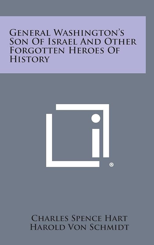 General Washington's Son of Israel and Other Forgotten Heroes of History by Charles Spence Hart