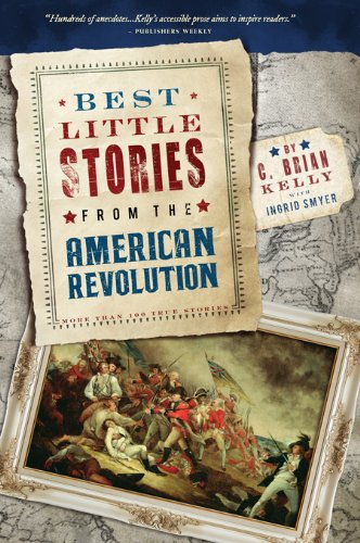 Best Little Stories from the American Revolution: More Than 100 True Stories by C. Brian Kelly