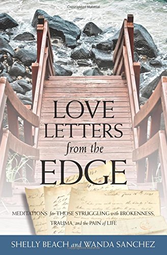 Love Letters from the Edge: Meditations for Those Struggling with Brokenness, Trauma, and the Pain of Life by Shelly Beach
