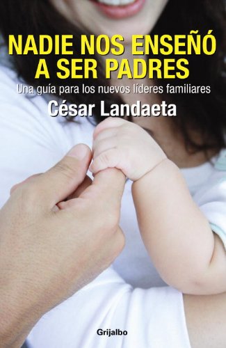 Nadie nos enseno a ser padres (Spanish Edition) by Cesar Landaeta