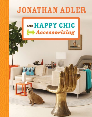 Jonathan Adler on Happy Chic Accessorizing by Jonathan Adler