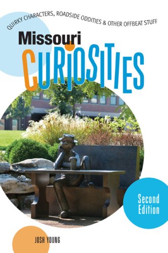 Missouri Curiosities, 2nd: Quirky Characters, Roadside Oddities & Other Offbeat Stuff (Curiosities Series) by Josh Young