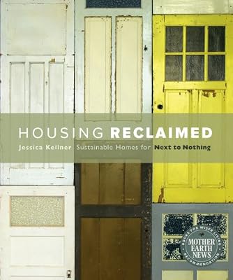Housing Reclaimed: Sustainable Homes for Next to Nothing