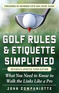 Golf Rules & Etiquette Simplified, 3rd Edition: What You Need to Know to Walk the Links Like a Pro by John Companiotte