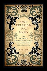 One Religion Too Many: The Religiously Comparative Reflections of a Comparatively Religious Hindu