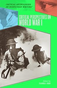 Critical Perspectives on World War I (Critical Anthologies of Nonfiction Writing)