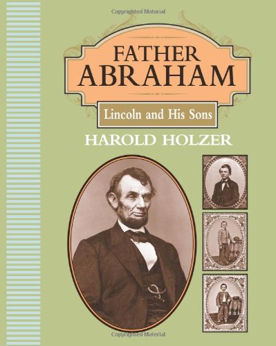 Father Abraham: Lincoln and His Sons by Harold Holzer