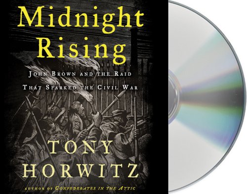 Midnight Rising: John Brown and the Raid That Sparked the Civil War by Tony Horwitz