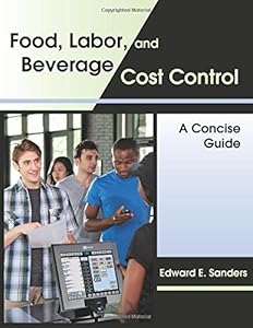 Food, Labor, and Beverage Cost Control: A Concise Guide by Edward E. Sanders