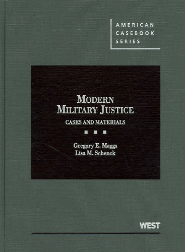 Modern Military Justice: Cases and Materials (American Casebook Series) by Gregory Maggs
