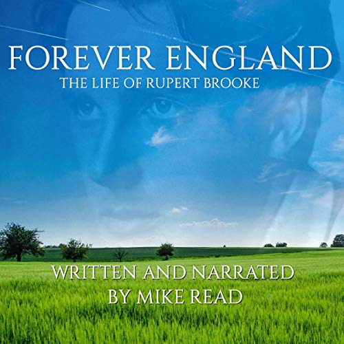 Forever England: The Life of Rupert Brooke by Mike Read