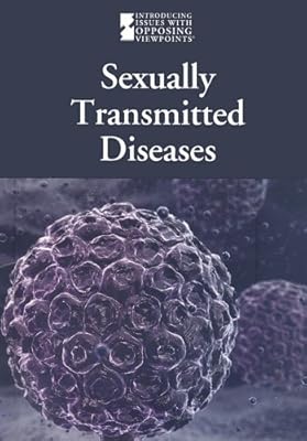 Sexually Transmitted Diseases (Introducing Issues with Opposing Viewpoints)