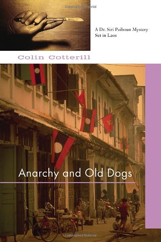Anarchy and Old Dogs (Dr. Siri Paiboun) by Colin Cotterill