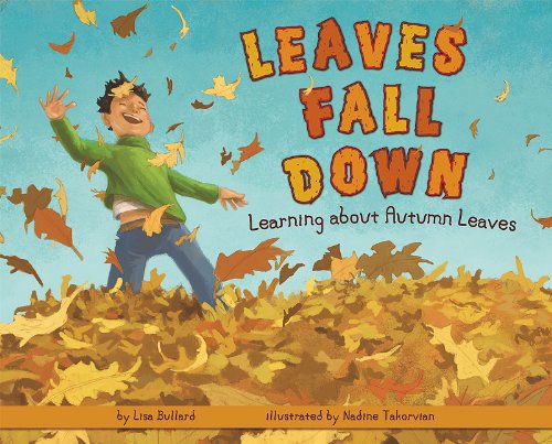 Leaves Fall Down: Learning About Autumn Leaves by Lisa Bullard