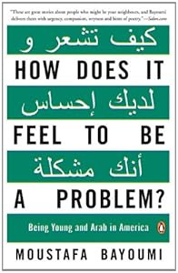 How Does It Feel to Be a Problem?: Being Young and Arab in America