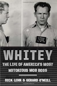 Whitey: The Life of America's Most Notorious Mob Boss