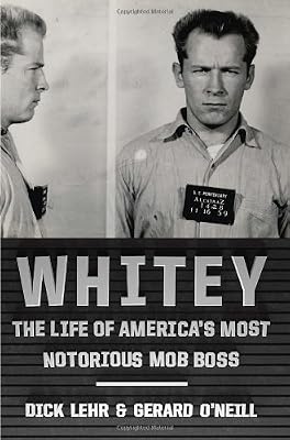 Whitey: The Life of America's Most Notorious Mob Boss