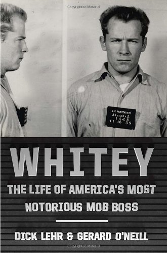 Whitey: The Life of America's Most Notorious Mob Boss by Dick Lehr
