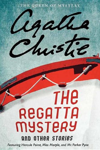 The Regatta Mystery and Other Stories: Featuring Hercule Poirot, Miss Marple, and Mr. Parker Pyne by Agatha Christie