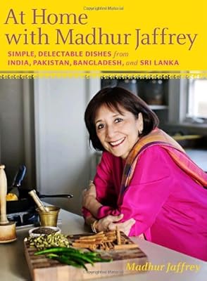 At Home with Madhur Jaffrey: Simple, Delectable Dishes from India, Pakistan, Bangladesh, and Sri Lanka