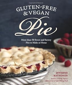 Gluten-Free and Vegan Pie: More than 50 Sweet &amp; Savory Pies to Make at Home by Jennifer Katzinger