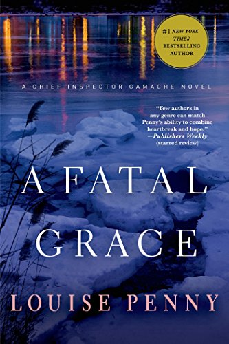 A Fatal Grace: A Chief Inspector Gamache Novel by Louise Penny