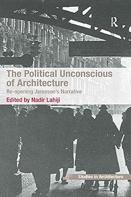 The Political Unconscious of Architecture: Re-opening Jameson's Narrative