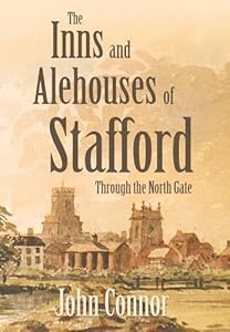 The Inns and Alehouses of Stafford: Through the North Gate