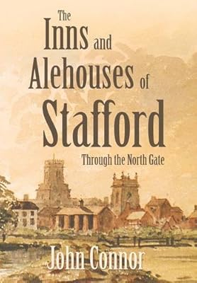 The Inns and Alehouses of Stafford: Through the North Gate