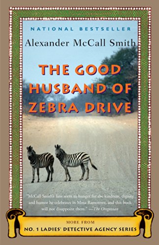 The Good Husband of Zebra Drive: A No. 1 Ladies' Detective Agency Novel by Alexander McCall Smith