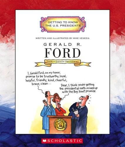 Gerald R. Ford: Thirty-Eighth President 1974-1977 by Mike Venezia