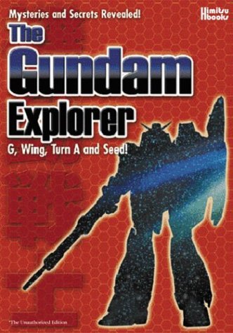 The Gundam Explorer: Wing, First, G, Seed and More! Mysteries and Secrets Revealed! #1 by Kazuhisa Fujie