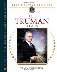 The Truman Years (Presidential Profiles) by Tracy S. Uebelhor