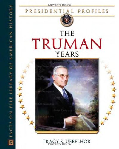 The Truman Years (Presidential Profiles) by Tracy S. Uebelhor