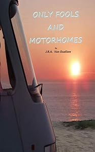 Only Fools and Motorhomes (The Only Way Is Motorhoming Book 2) by J.R.A. Van Duellere