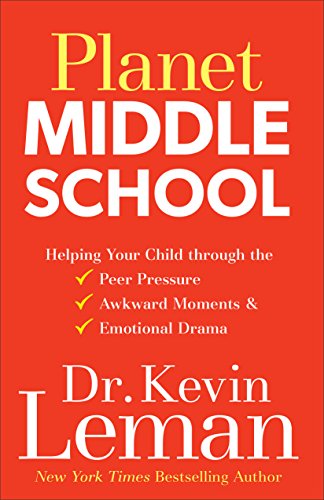 Planet Middle School: Helping Your Child through the Peer Pressure, Awkward Moments & Emotional Drama by Kevin Leman