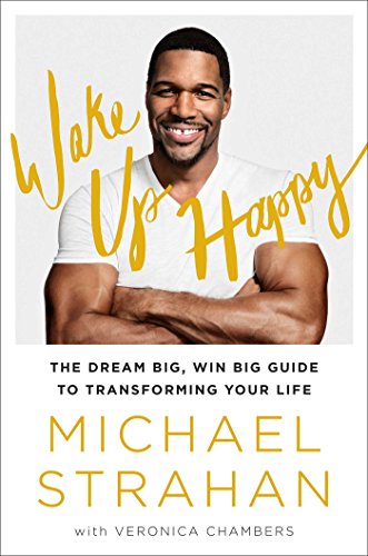 Wake Up Happy: The Dream Big, Win Big Guide to Transforming Your Life by Michael Strahan                       ,