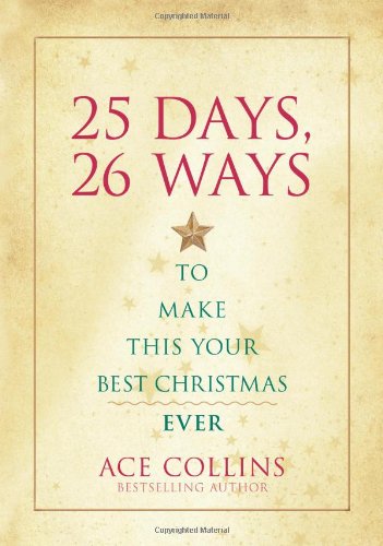 25 Days, 26 Ways to Make This Your Best Christmas Ever by Ace Collins