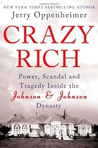 Crazy Rich: Power, Scandal, and Tragedy Inside the Johnson &amp; Johnson Dynasty