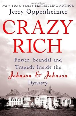 Crazy Rich: Power, Scandal, and Tragedy Inside the Johnson &amp; Johnson Dynasty