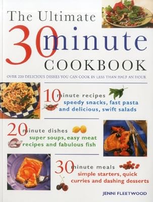 The Ultimate 30-Minute Cookbook: Over 220 delicious dishes you can cook in less than half an hour