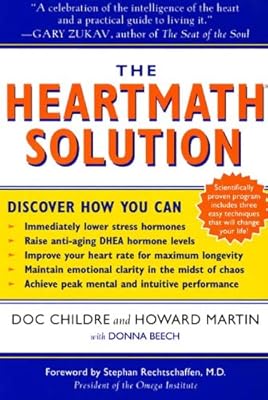 The HeartMath Solution: The Institute of HeartMath's Revolutionary Program for Engaging the Power of the Heart's Intelligence